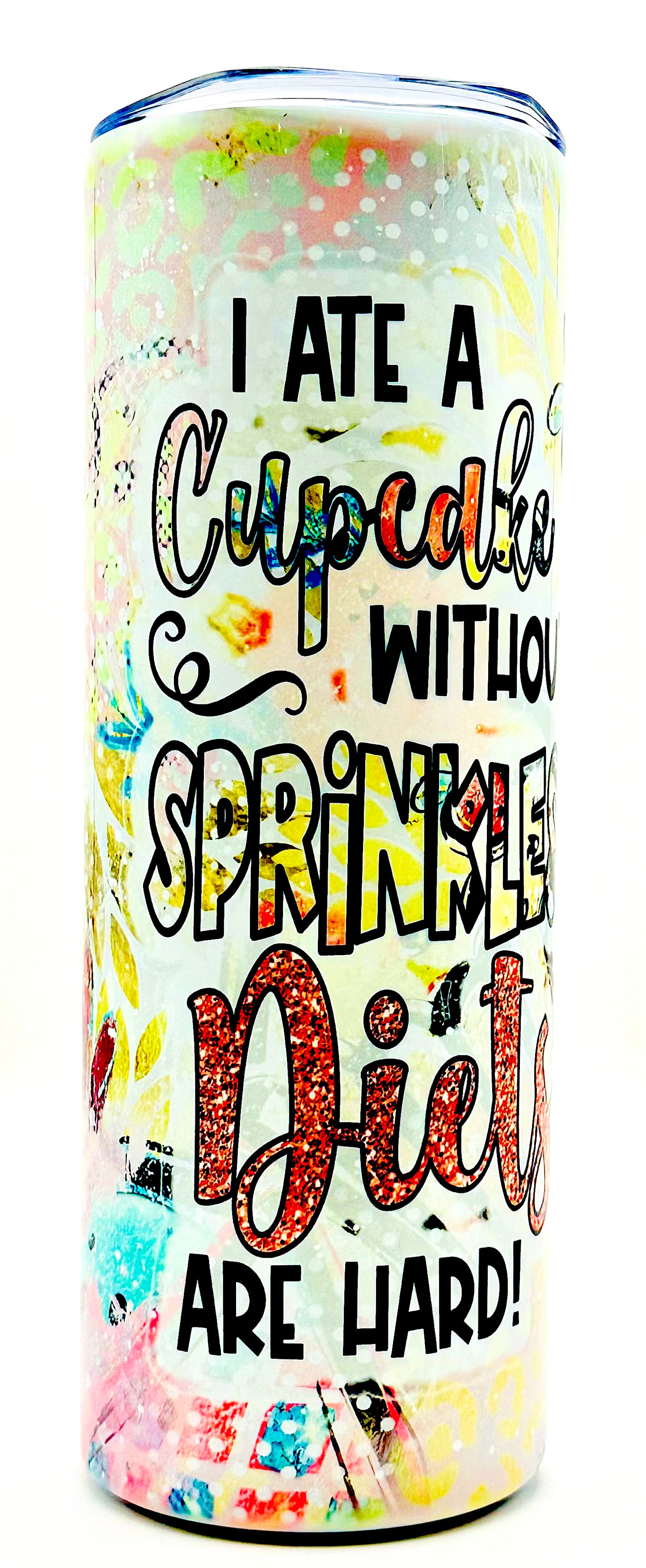 20oz Skinny Handmade Tumbler: I Ate a Cupcake Without Sprinkles – Diets Are Hard!