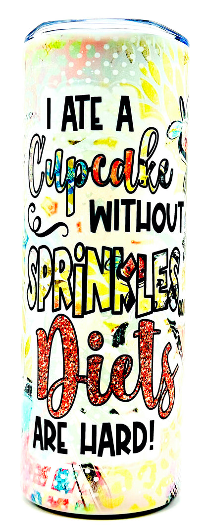 20oz Skinny Handmade Tumbler: I Ate a Cupcake Without Sprinkles – Diets Are Hard!